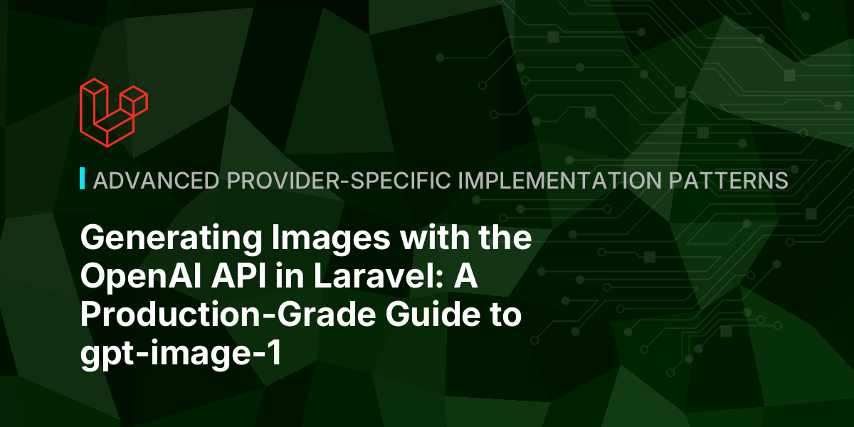 Generating Images with the OpenAI API in Laravel: A Production-Grade Guide to gpt-image-1