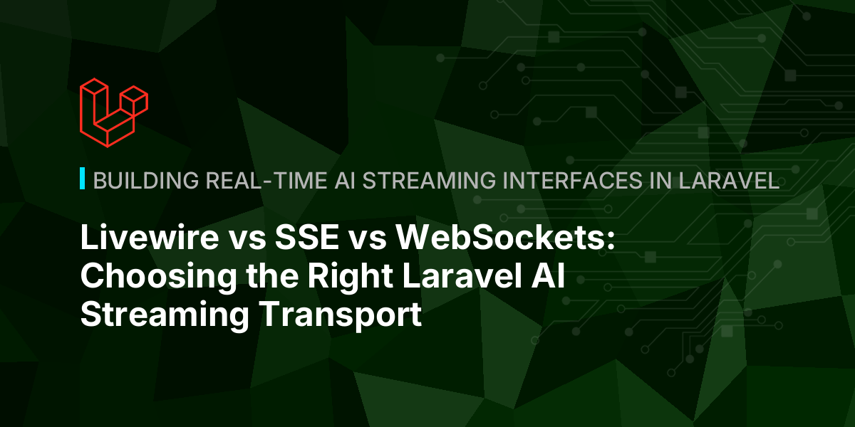 Livewire vs SSE vs WebSockets: Choosing the Right Laravel AI Streaming Transport