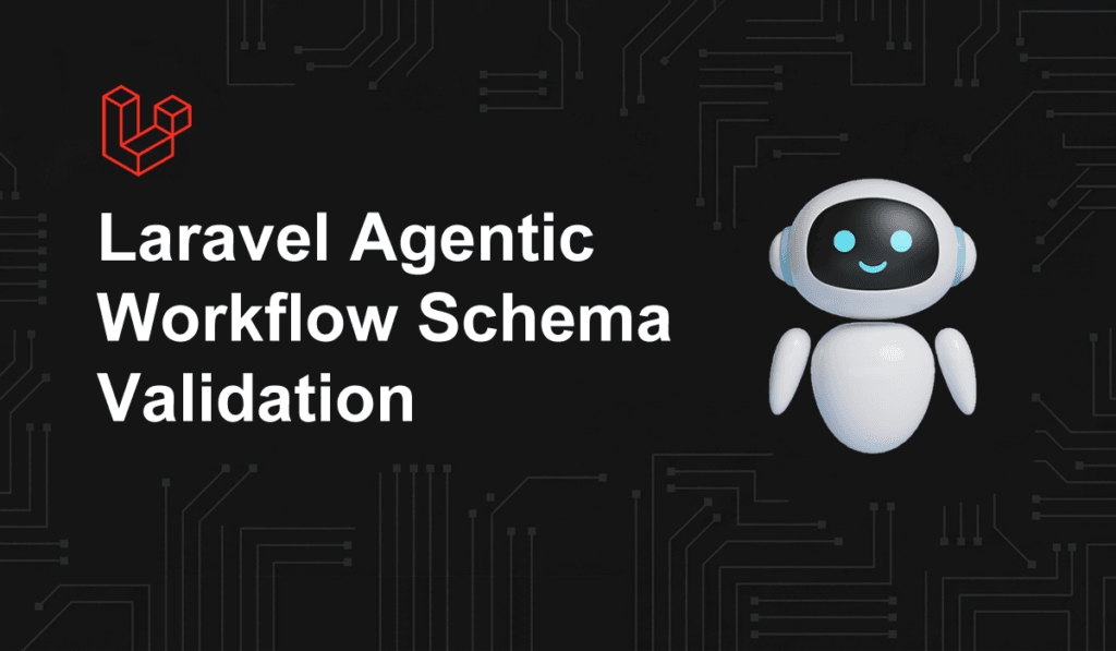laravel agentic workflow schema validation