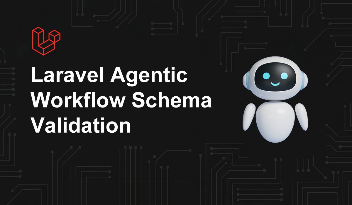 laravel agentic workflow schema validation