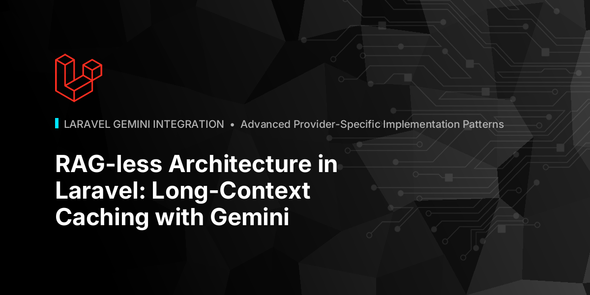 RAG-less Architecture in Laravel: Long-Context Caching with Gemini